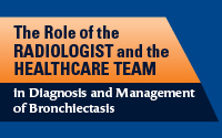 The Role of the RADIOLOGIST and the HEALTHCARE TEAM in Diagnosis and Management of Bronchiectasis
